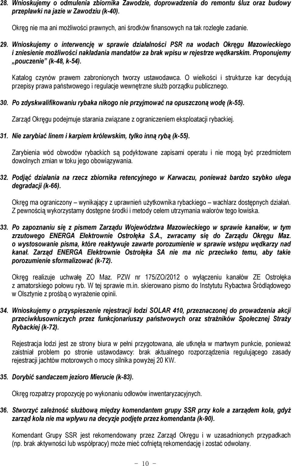 Wnioskujemy o interwencję w sprawie działalności PSR na wodach Okręgu Mazowieckiego i zniesienie możliwości nakładania mandatów za brak wpisu w rejestrze wędkarskim.