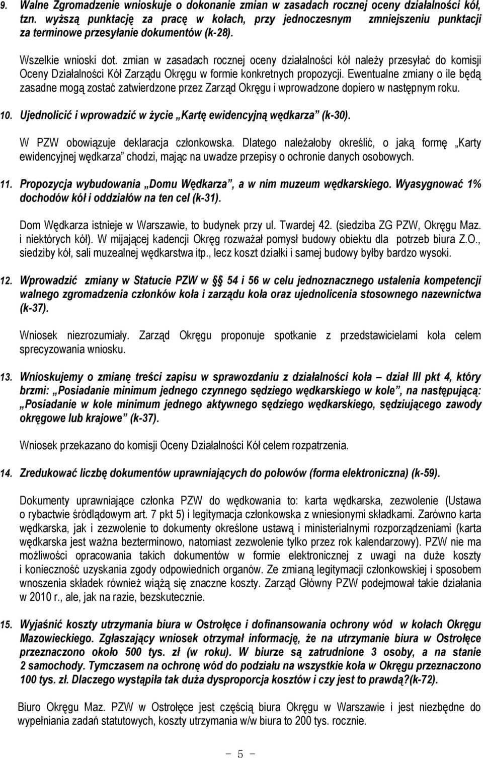 zmian w zasadach rocznej oceny działalności kół należy przesyłać do komisji Oceny Działalności Kół Zarządu Okręgu w formie konkretnych propozycji.