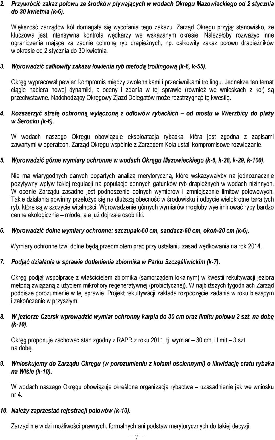 całkowity zakaz połowu drapieżników w okresie od 2 stycznia do 30 kwietnia. 3. Wprowadzić całkowity zakazu łowienia ryb metodą trollingową (k-6, k-55).