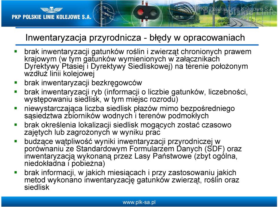 miejsc rozrodu) niewystarczająca liczba siedlisk płazów mimo bezpośredniego sąsiedztwa zbiorników wodnych i terenów podmokłych brak określenia lokalizacji siedlisk mogących zostać czasowo zajętych