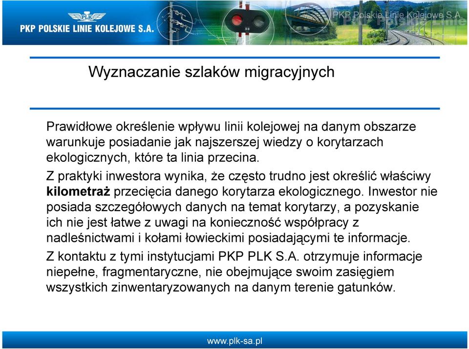 Inwestor nie posiada szczegółowych danych na temat korytarzy, a pozyskanie ich nie jest łatwe z uwagi na konieczność współpracy z nadleśnictwami i kołami łowieckimi