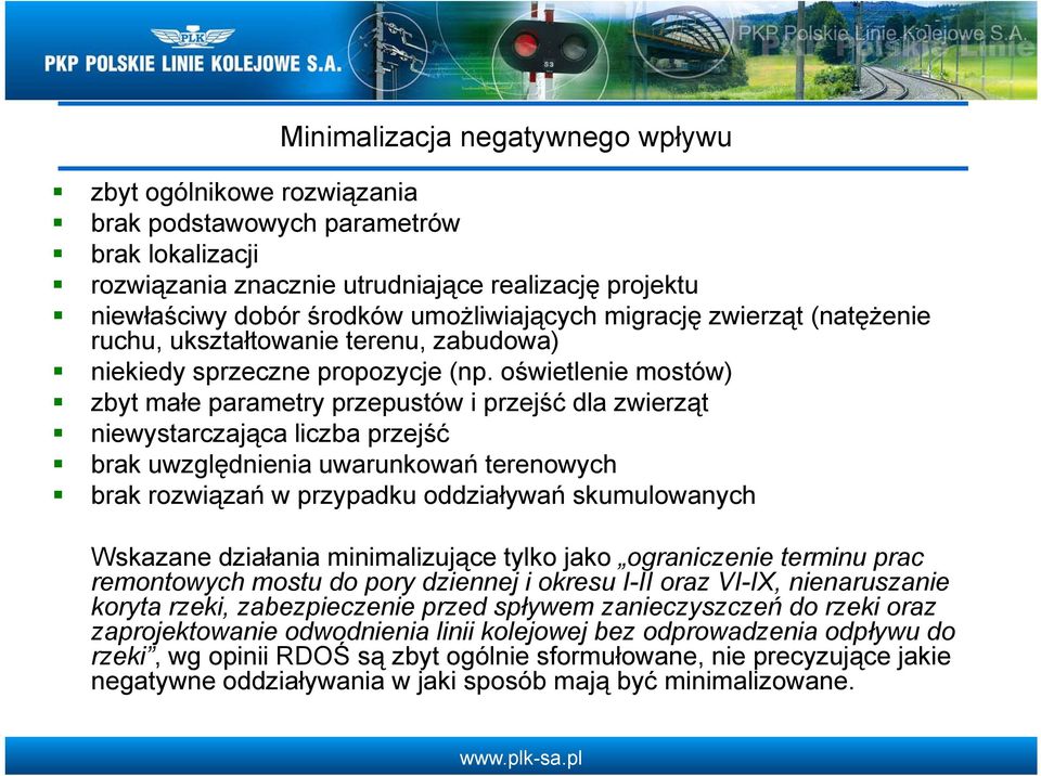 oświetlenie mostów) zbyt małe parametry przepustów i przejść dla zwierząt niewystarczająca liczba przejść brak uwzględnienia uwarunkowań terenowych brak rozwiązań w przypadku oddziaływań