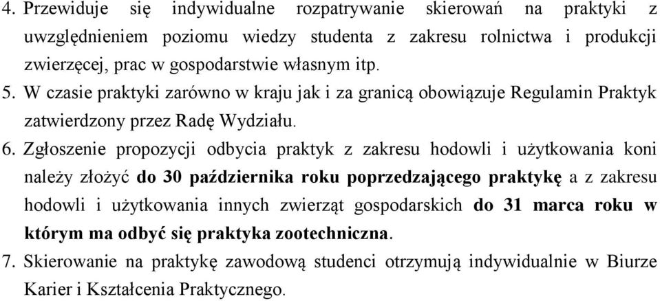 Zgłoszenie propozycji odbycia praktyk z zakresu hodowli i użytkowania koni należy złożyć do 30 października roku poprzedzającego praktykę a z zakresu hodowli i