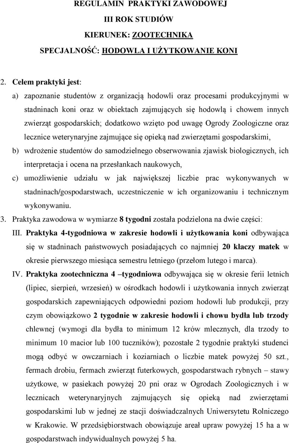 dodatkowo wzięto pod uwagę Ogrody Zoologiczne oraz lecznice weterynaryjne zajmujące się opieką nad zwierzętami gospodarskimi, b) wdrożenie studentów do samodzielnego obserwowania zjawisk