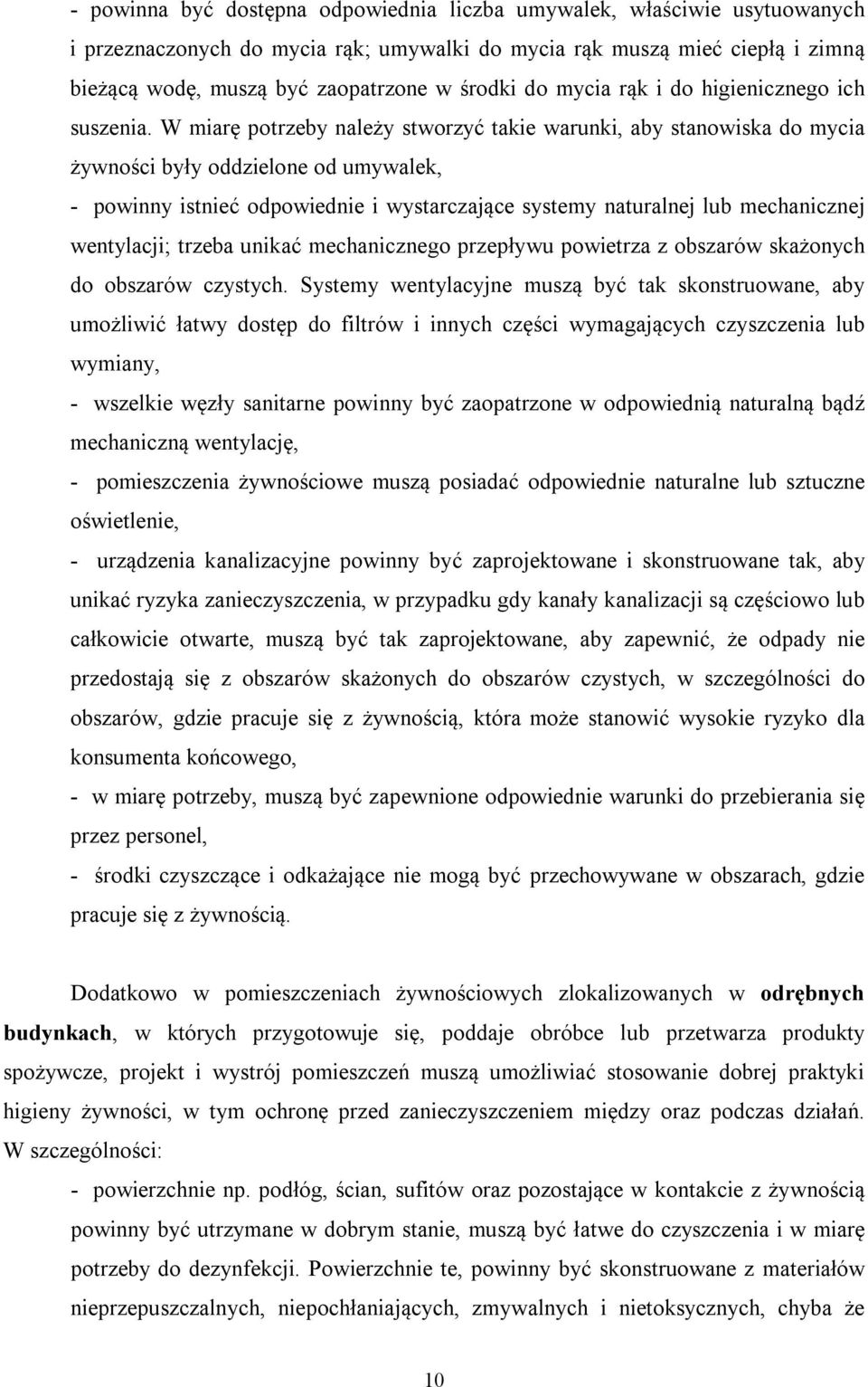 W miarę potrzeby należy stworzyć takie warunki, aby stanowiska do mycia żywności były oddzielone od umywalek, - powinny istnieć odpowiednie i wystarczające systemy naturalnej lub mechanicznej