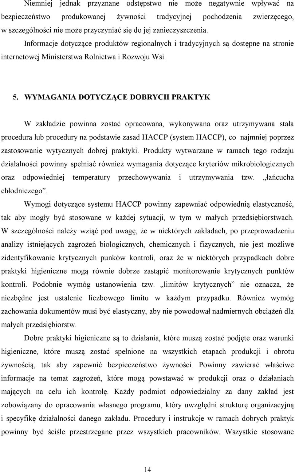 WYMAGANIA DOTYCZĄCE DOBRYCH PRAKTYK W zakładzie powinna zostać opracowana, wykonywana oraz utrzymywana stała procedura lub procedury na podstawie zasad HACCP (system HACCP), co najmniej poprzez