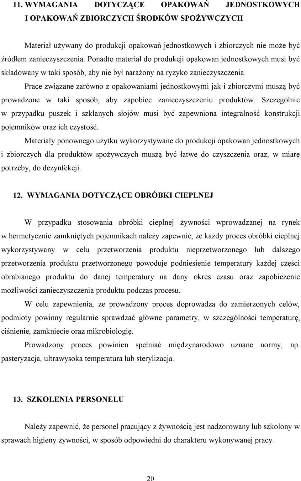 Prace związane zarówno z opakowaniami jednostkowymi jak i zbiorczymi muszą być prowadzone w taki sposób, aby zapobiec zanieczyszczeniu produktów.