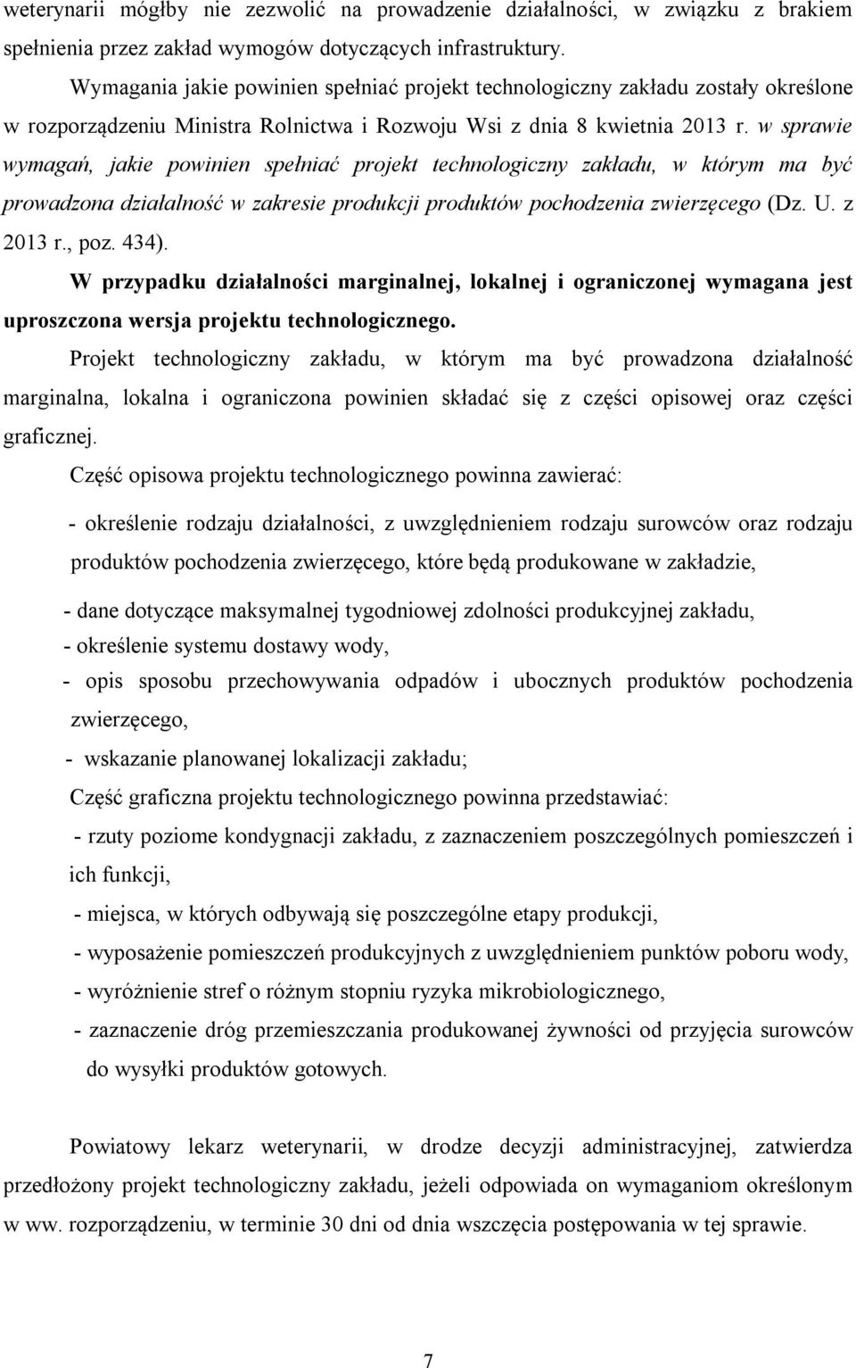 w sprawie wymagań, jakie powinien spełniać projekt technologiczny zakładu, w którym ma być prowadzona działalność w zakresie produkcji produktów pochodzenia zwierzęcego (Dz. U. z 2013 r., poz. 434).