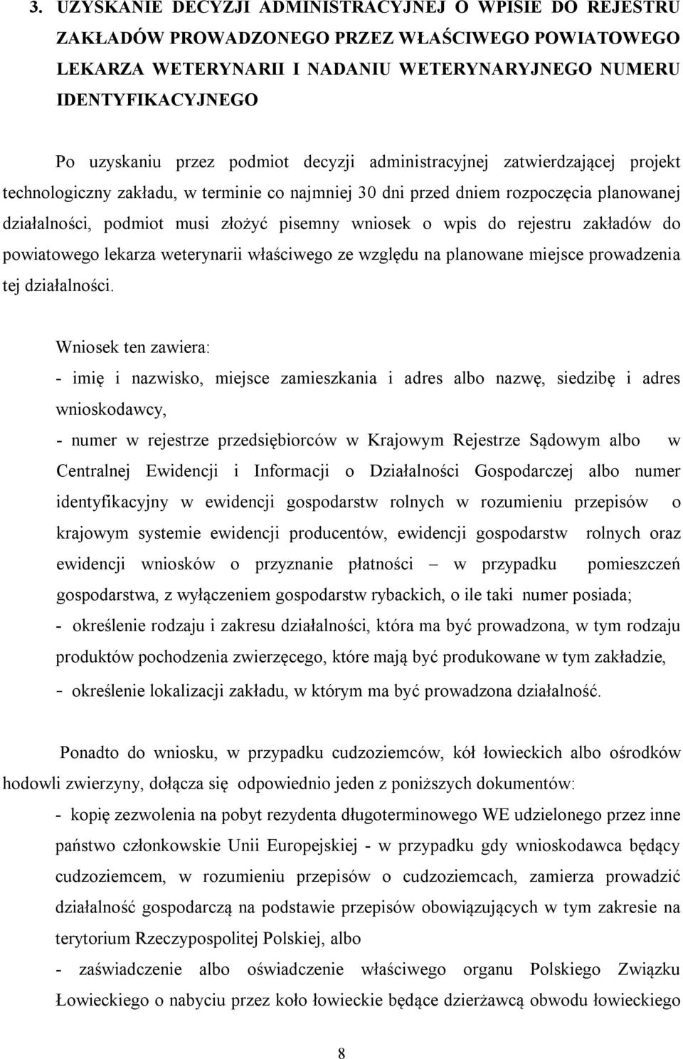 wpis do rejestru zakładów do powiatowego lekarza weterynarii właściwego ze względu na planowane miejsce prowadzenia tej działalności.