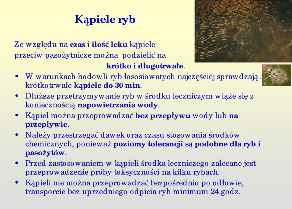D sze przetrzymywanie ryb w rodku leczniczym wi e si z konieczno ci napowietrzania wody. K piel mo na przeprowadza bez przep ywu wody lub na przep ywie.
