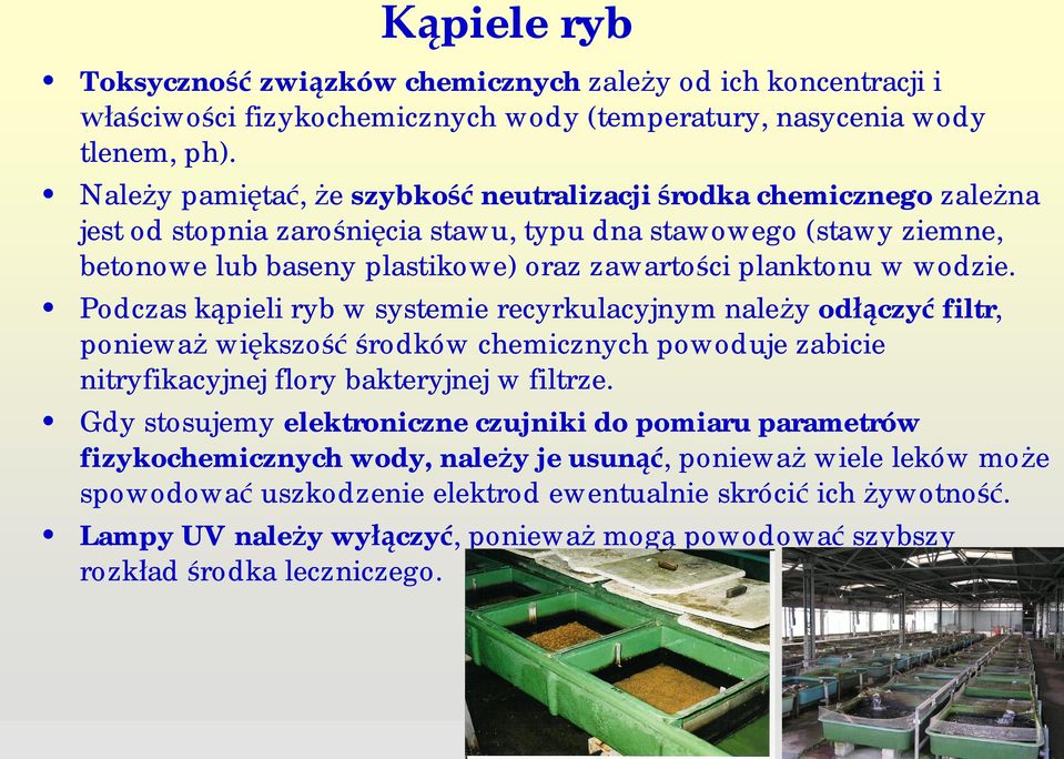 wodzie. Podczas k pieli ryb w systemie recyrkulacyjnym nale y od czy filtr, poniewa wi kszo rodków chemicznych powoduje zabicie nitryfikacyjnej flory bakteryjnej w filtrze.