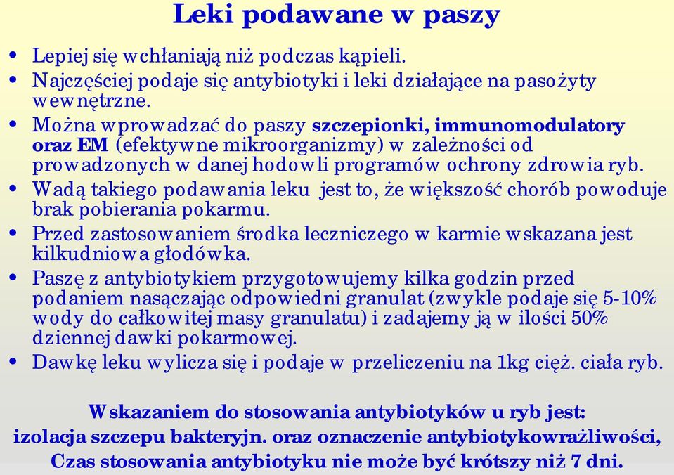 Wad takiego podawania leku jest to, e wi kszo chorób powoduje brak pobierania pokarmu. Przed zastosowaniem rodka leczniczego w karmie wskazana jest kilkudniowa g odówka.
