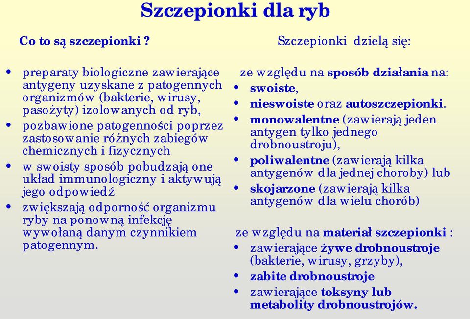 i fizycznych w swoisty sposób pobudzaj one uk ad immunologiczny i aktywuj jego odpowied zwi kszaj odporno organizmu ryby na ponown infekcj wywo an danym czynnikiem patogennym.