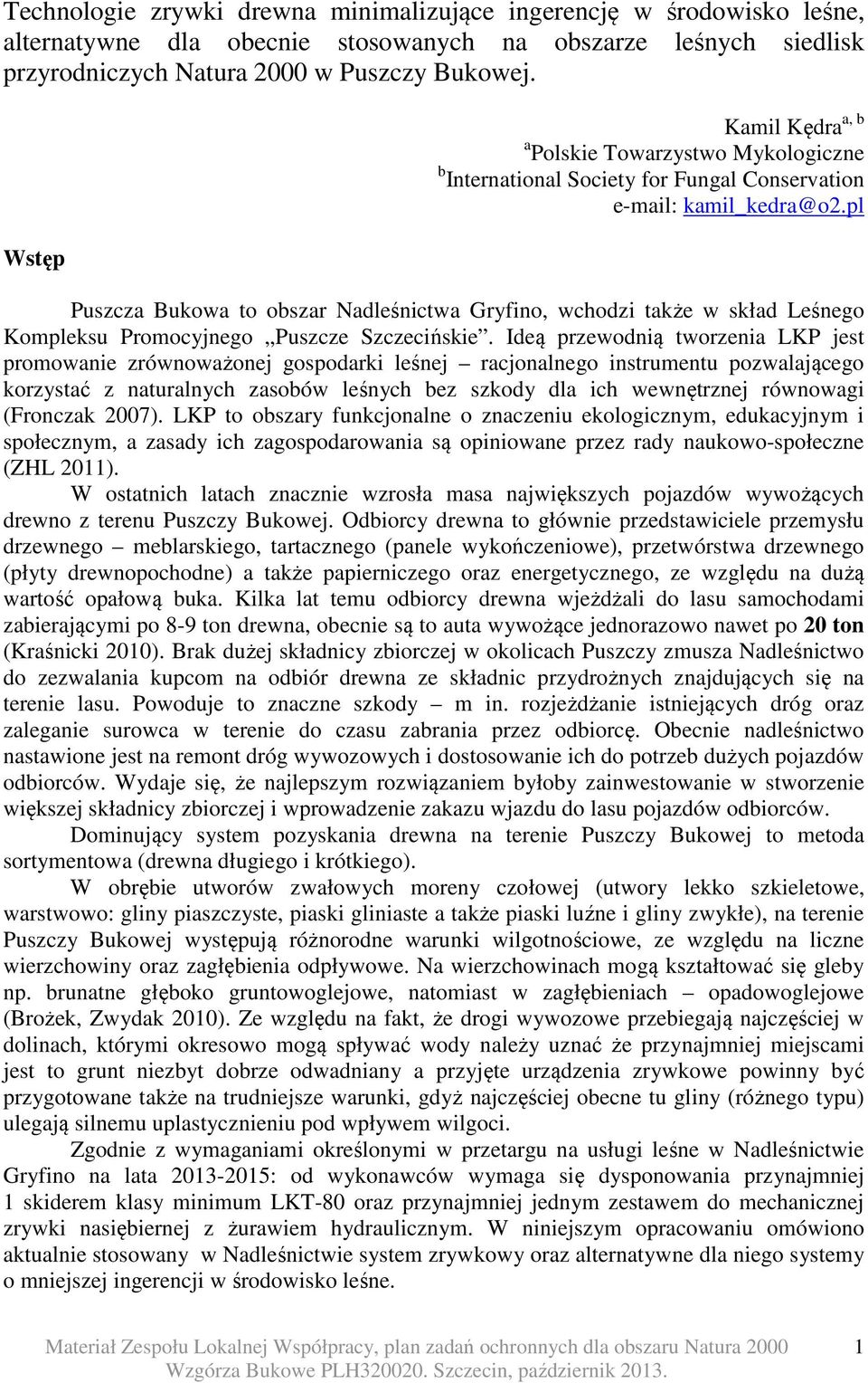 pl Puszcza Bukowa to obszar Nadleśnictwa Gryfino, wchodzi także w skład Leśnego Kompleksu Promocyjnego Puszcze Szczecińskie.