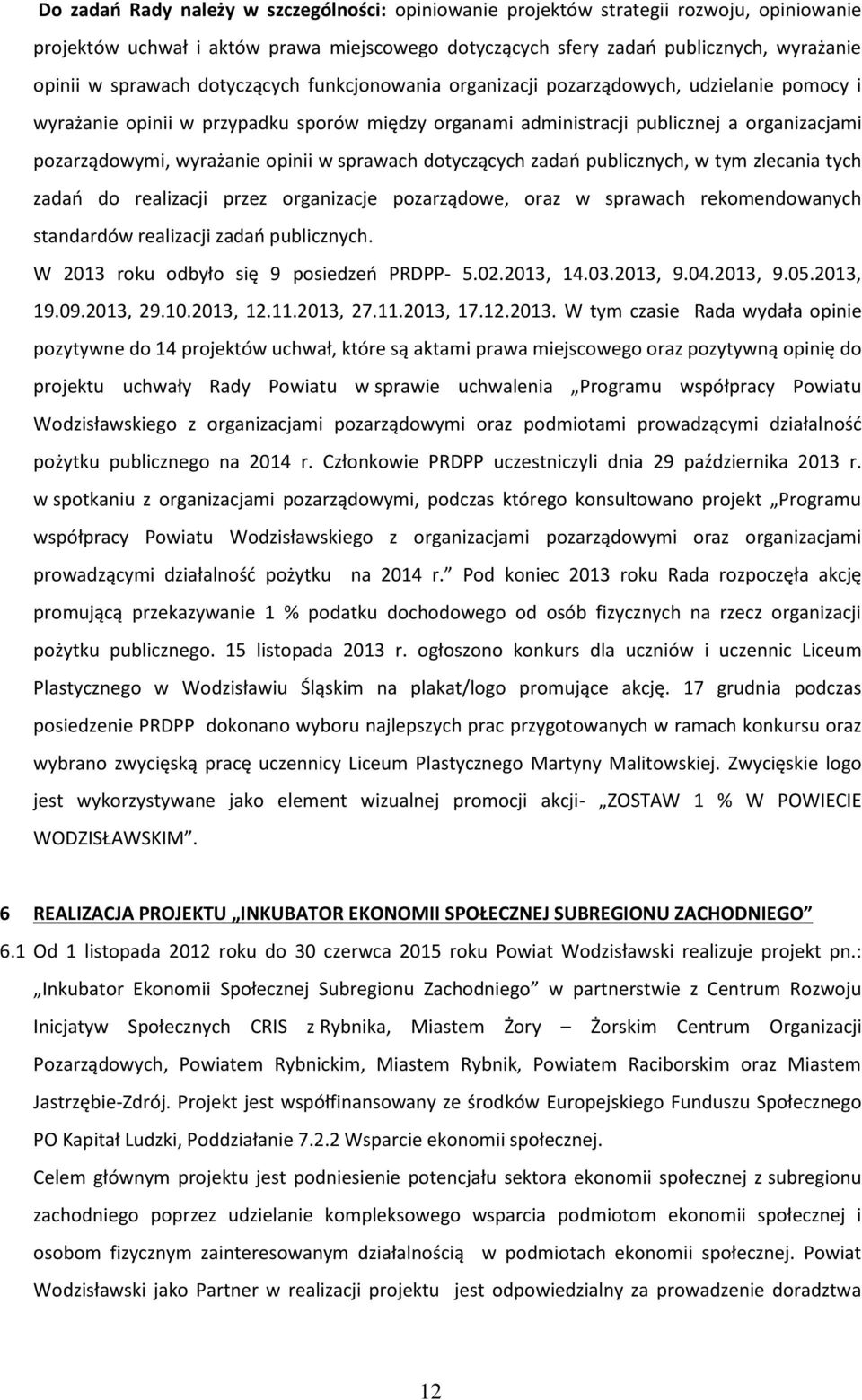 w sprawach dotyczących zadań publicznych, w tym zlecania tych zadań do realizacji przez organizacje pozarządowe, oraz w sprawach rekomendowanych standardów realizacji zadań publicznych.