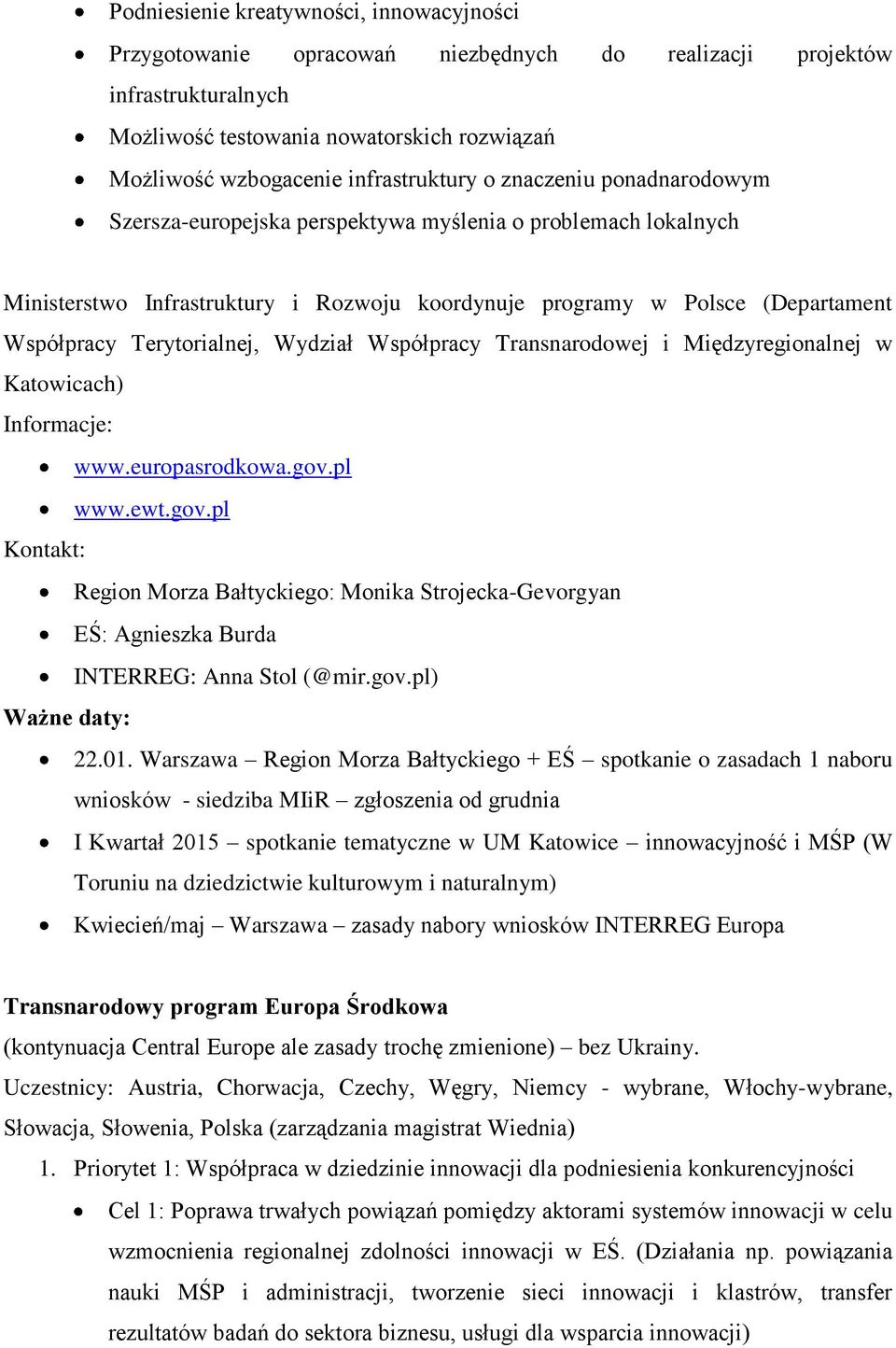 Terytorialnej, Wydział Współpracy Transnarodowej i Międzyregionalnej w Katowicach) Informacje: www.europasrodkowa.gov.