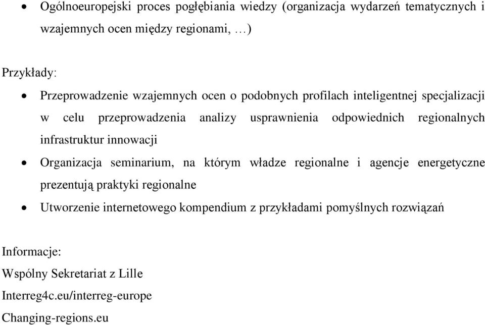 infrastruktur innowacji Organizacja seminarium, na którym władze regionalne i agencje energetyczne prezentują praktyki regionalne Utworzenie