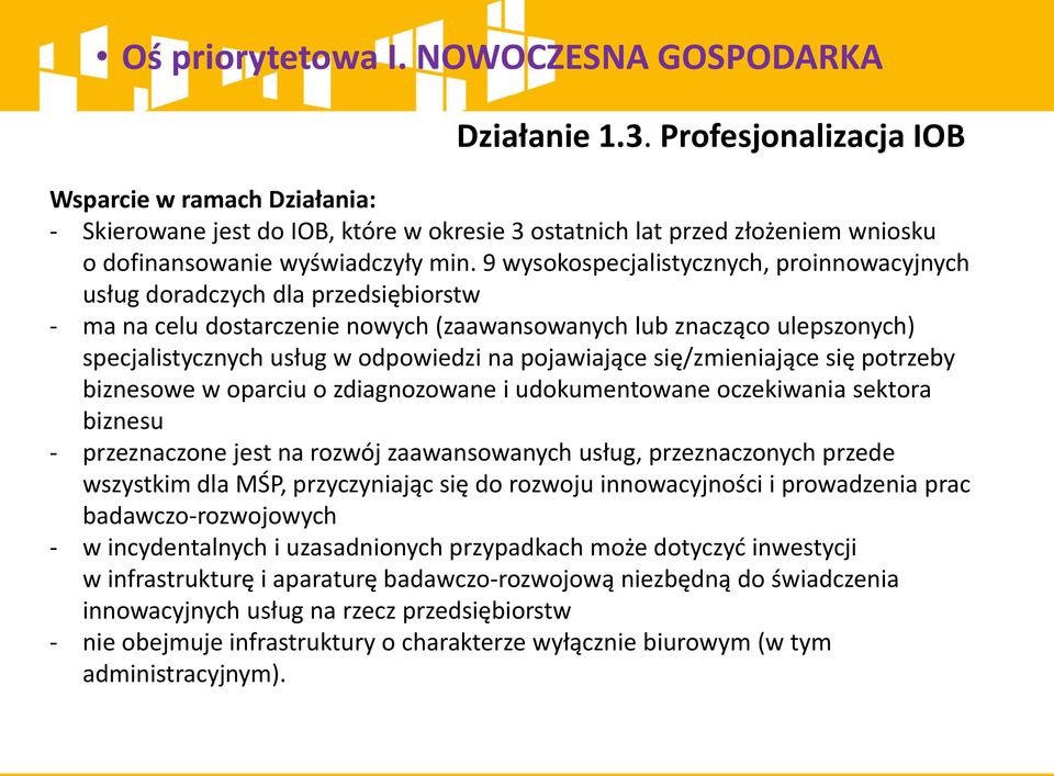 9 wysokospecjalistycznych, proinnowacyjnych usług doradczych dla przedsiębiorstw - ma na celu dostarczenie nowych (zaawansowanych lub znacząco ulepszonych) specjalistycznych usług w odpowiedzi na