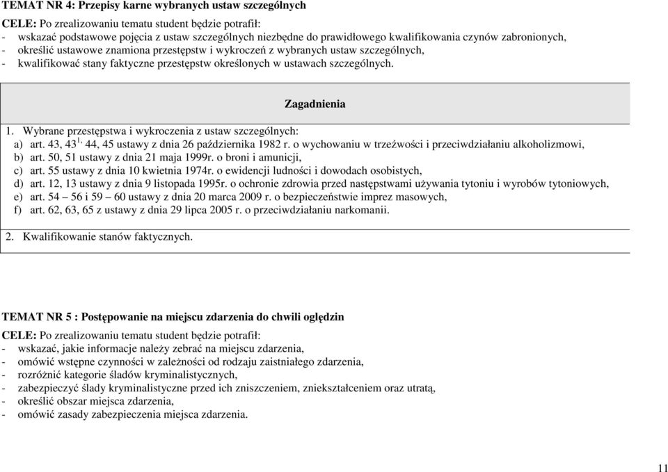 Wybrane przestępstwa i wykroczenia z ustaw szczególnych: a) art. 43, 43 1, 44, 45 ustawy z dnia 26 października 1982 r. o wychowaniu w trzeźwości i przeciwdziałaniu alkoholizmowi, b) art.