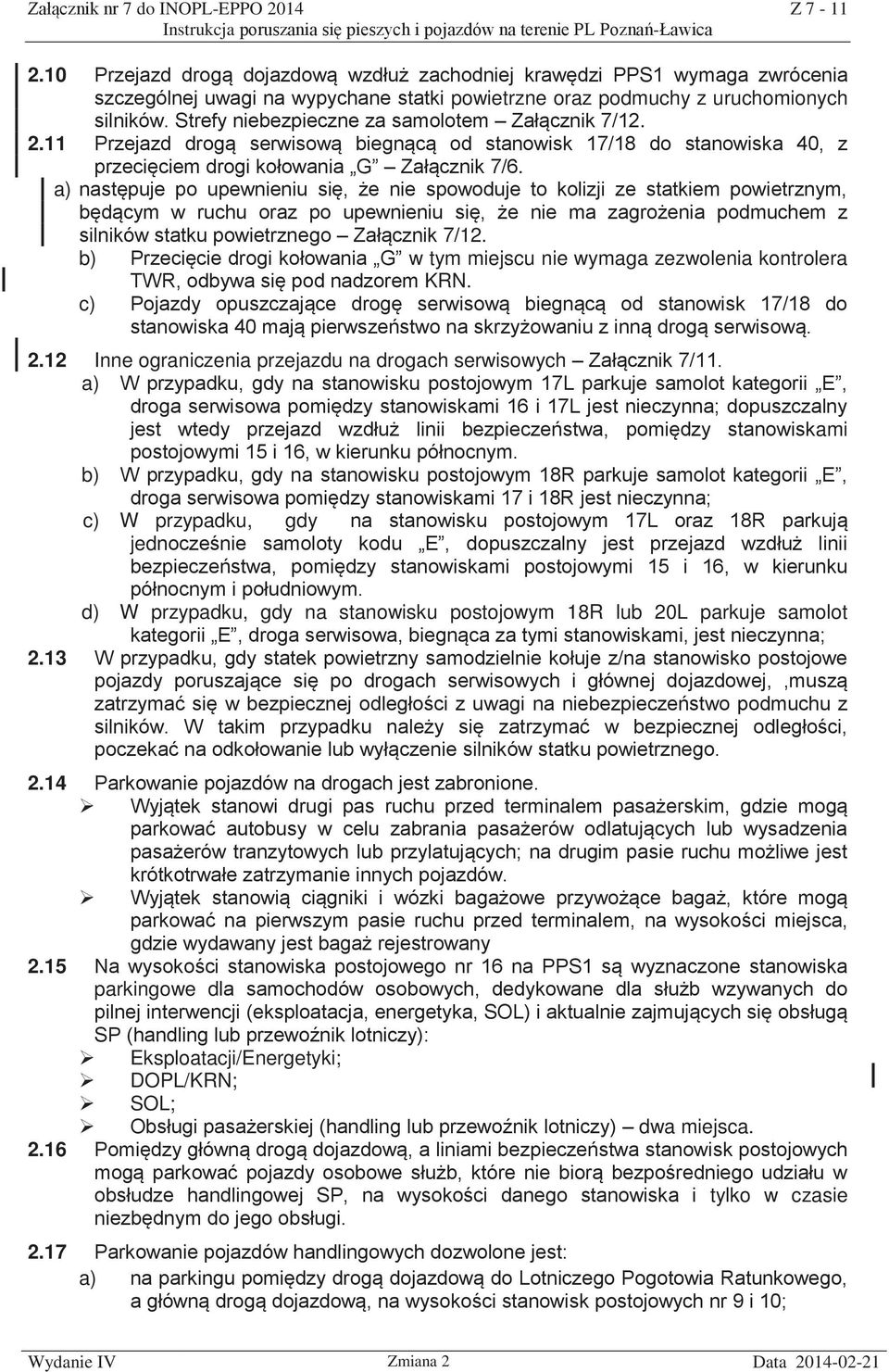 Strefy niebezpieczne za samolotem Załącznik 7/12. 2.11 Przejazd drogą serwisową biegnącą od stanowisk 17/18 do stanowiska 40, z przecięciem drogi kołowania G Załącznik 7/6.