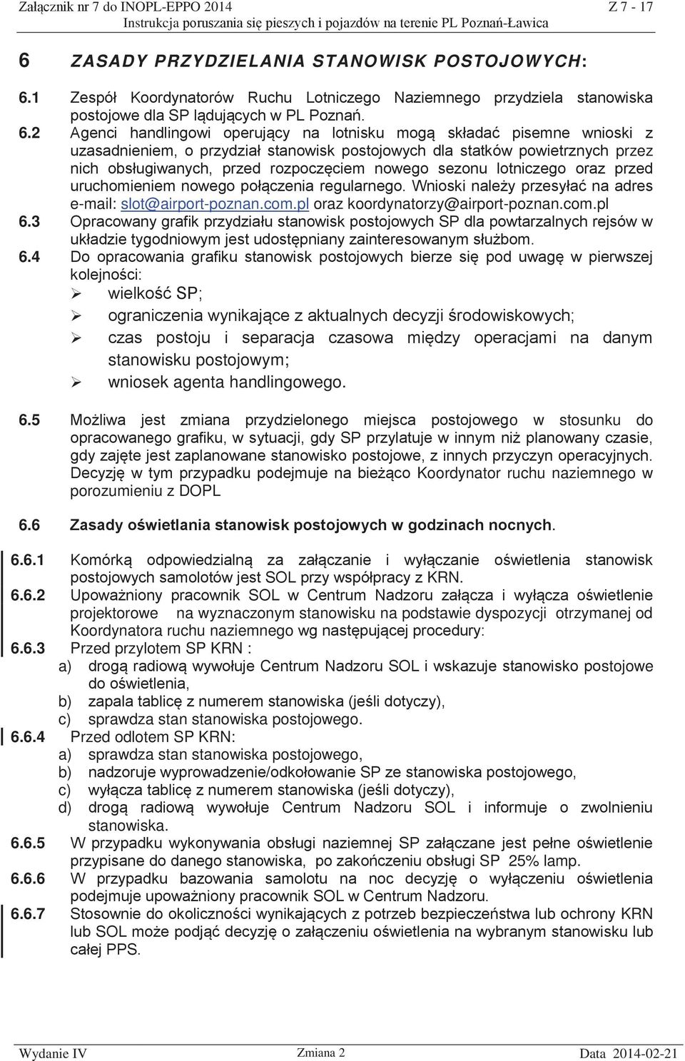 2 Agenci handlingowi operujący na lotnisku mogą składać pisemne wnioski z uzasadnieniem, o przydział stanowisk postojowych dla statków powietrznych przez nich obsługiwanych, przed rozpoczęciem nowego