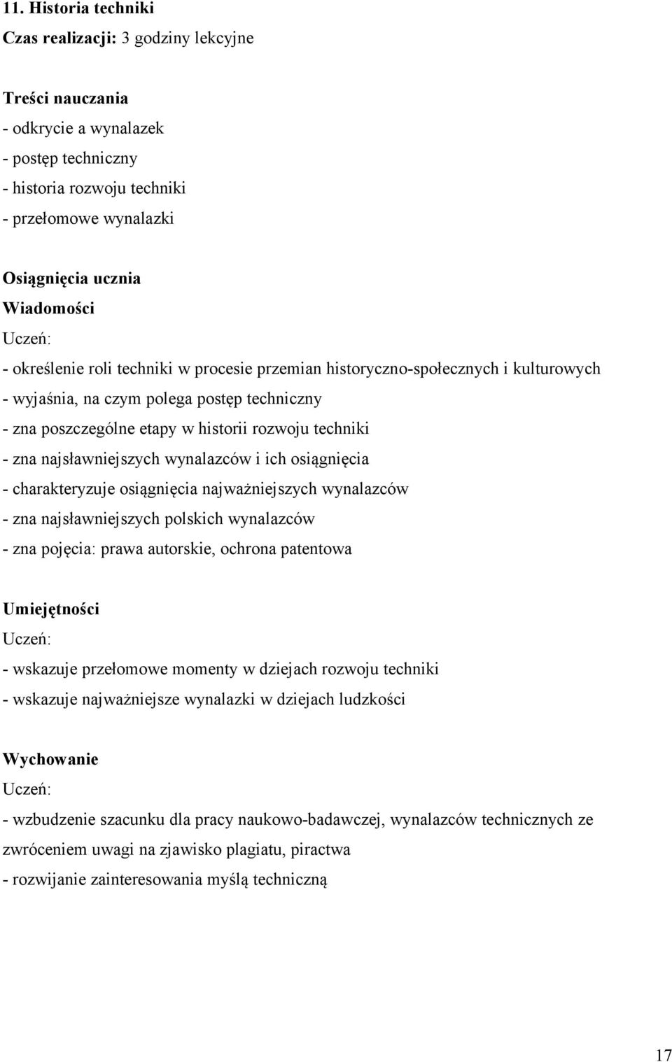 najsławniejszych wynalazców i ich osiągnięcia - charakteryzuje osiągnięcia najważniejszych wynalazców - zna najsławniejszych polskich wynalazców - zna pojęcia: prawa autorskie, ochrona patentowa