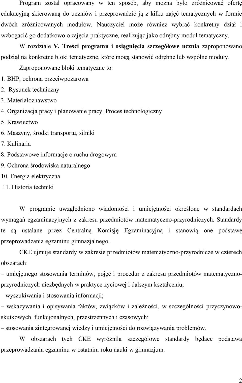 Treści programu i osiągnięcia szczegółowe ucznia zaproponowano podział na konkretne bloki tematyczne, które mogą stanowić odrębne lub wspólne moduły. Zaproponowane bloki tematyczne to: 1.