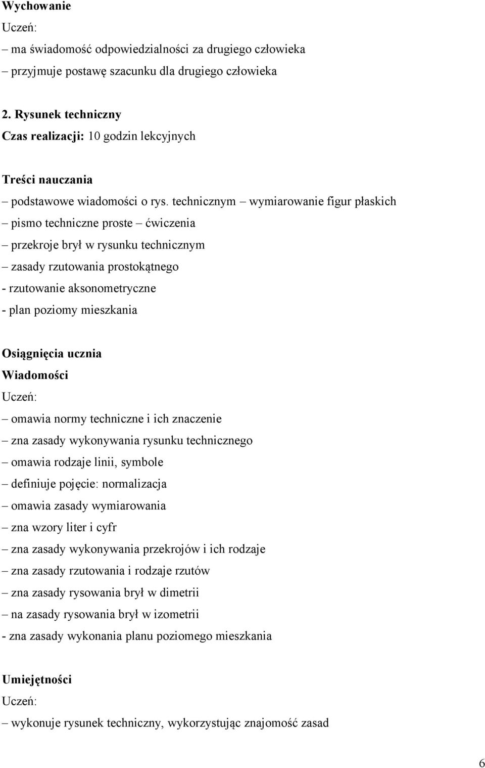 technicznym wymiarowanie figur płaskich pismo techniczne proste ćwiczenia przekroje brył w rysunku technicznym zasady rzutowania prostokątnego - rzutowanie aksonometryczne - plan poziomy mieszkania