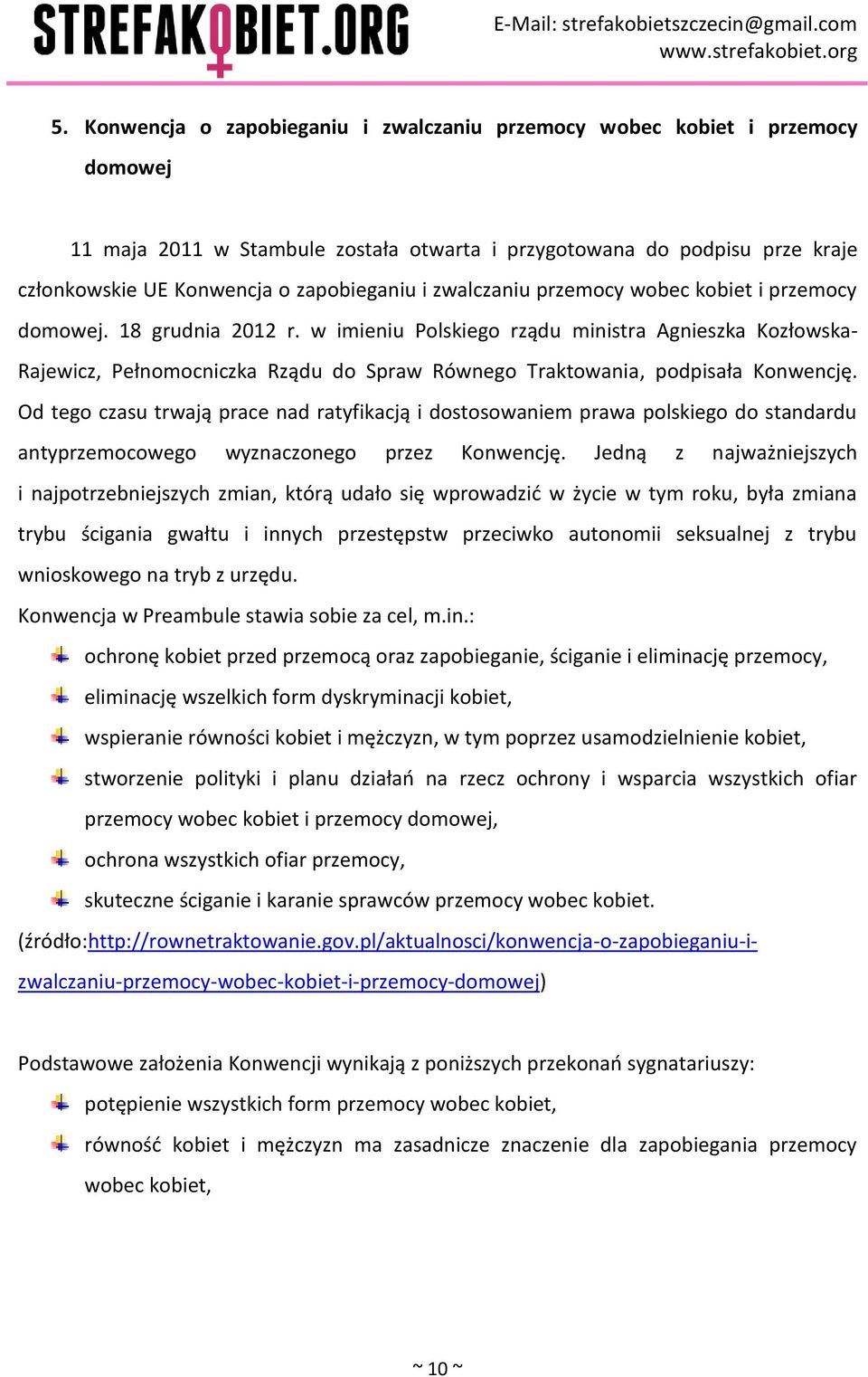 w imieniu Polskiego rządu ministra Agnieszka Kozłowska- Rajewicz, Pełnomocniczka Rządu do Spraw Równego Traktowania, podpisała Konwencję.