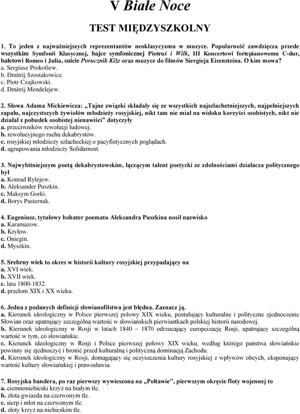 filmów Siergieja Eisensteina. O kim mowa? a. Sergiusz Prokofiew. b. Dmitrij Szostakowicz. c. Piotr Czajkowski. d. Dmitrij Mendelejew. 2.