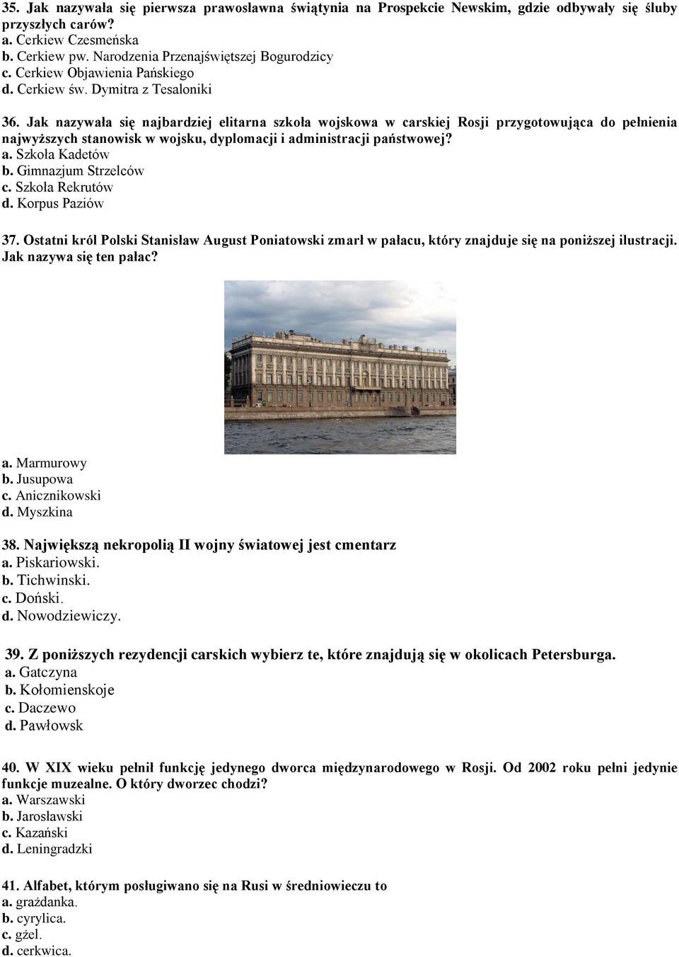 Jak nazywała się najbardziej elitarna szkoła wojskowa w carskiej Rosji przygotowująca do pełnienia najwyższych stanowisk w wojsku, dyplomacji i administracji państwowej? a. Szkoła Kadetów b.