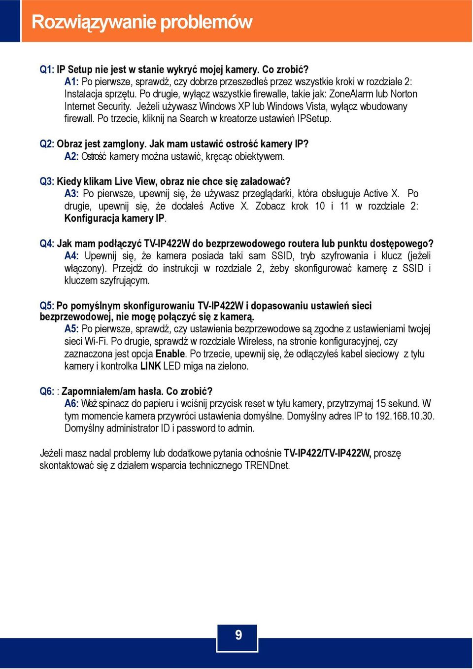 Po trzecie, kliknij na Search w kreatorze ustawień IPSetup. Q2: Obraz jest zamglony. Jak mam ustawić ostrość kamery IP? A2: Ostrość kamery można ustawić, kręcąc obiektywem.