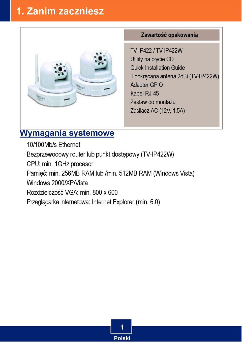 5A) Wymagania systemowe 10/100Mb/s Ethernet Bezprzewodowy router lub punkt dostępowy (TV-IP422W) CPU: min.