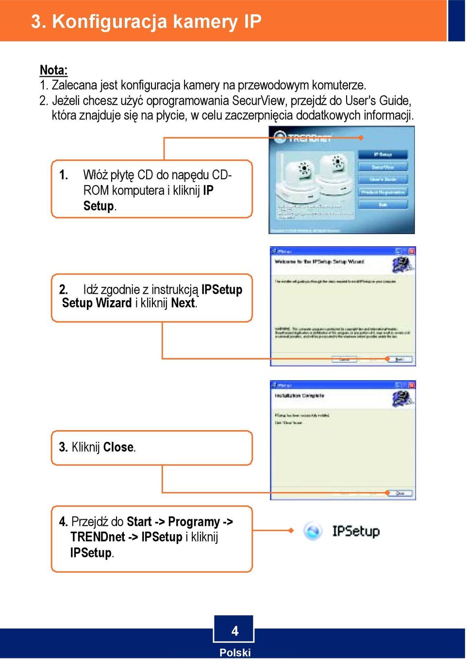 zaczerpnięcia dodatkowych informacji. 1. Włóż płytę CD do napędu CD- ROM komputera i kliknij IP Setup. 2.