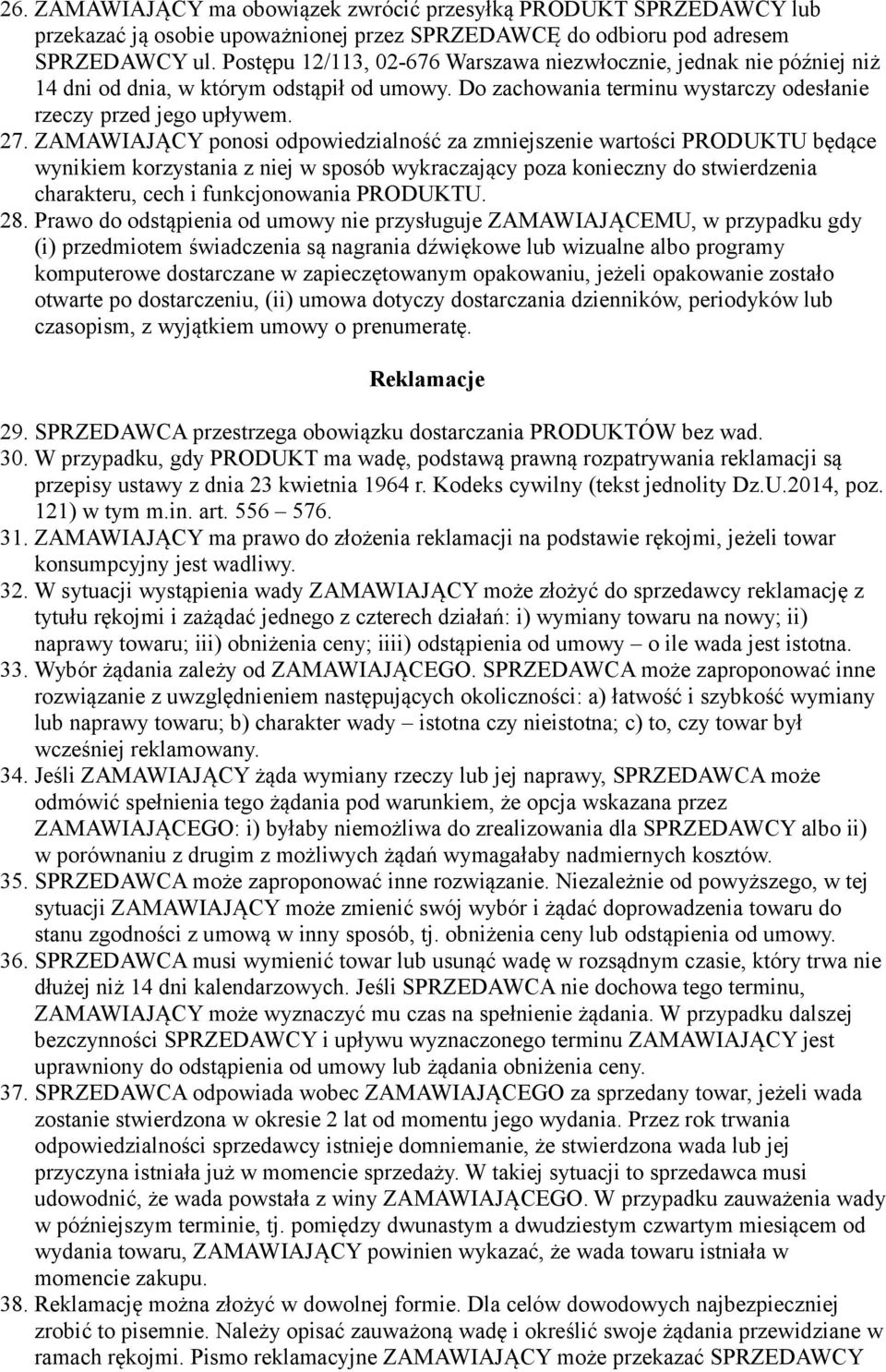 ZAMAWIAJĄCY ponosi odpowiedzialność za zmniejszenie wartości PRODUKTU będące wynikiem korzystania z niej w sposób wykraczający poza konieczny do stwierdzenia charakteru, cech i funkcjonowania