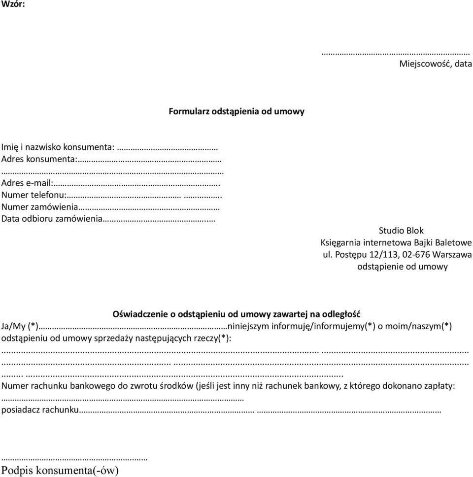 Postępu 12/113, 02-676 Warszawa odstąpienie od umowy Oświadczenie o odstąpieniu od umowy zawartej na odległość Ja/My (*) niniejszym informuję/informujemy(*) o