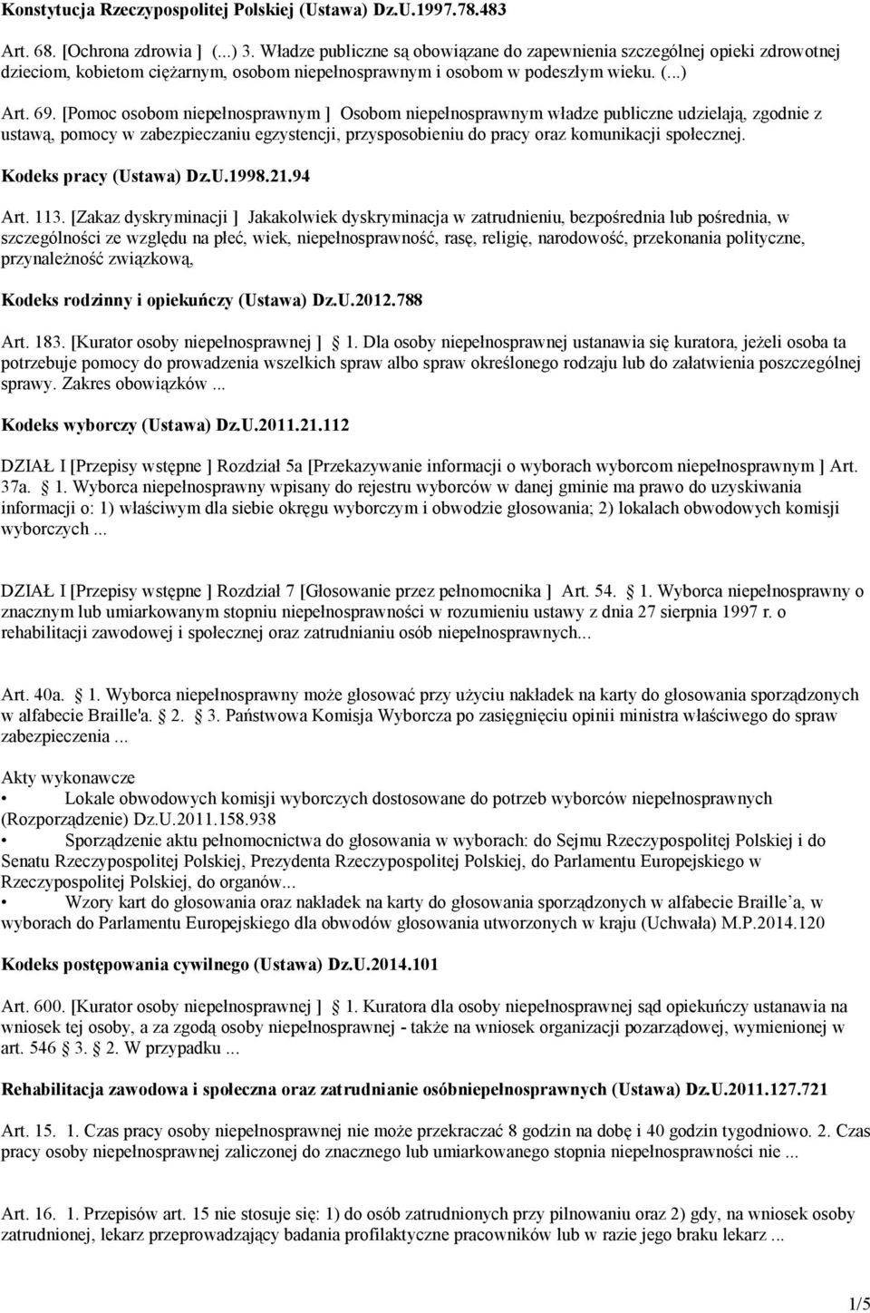 [Pomoc osobom niepełnosprawnym ] Osobom niepełnosprawnym władze publiczne udzielają, zgodnie z ustawą, pomocy w zabezpieczaniu egzystencji, przysposobieniu do pracy oraz komunikacji społecznej.