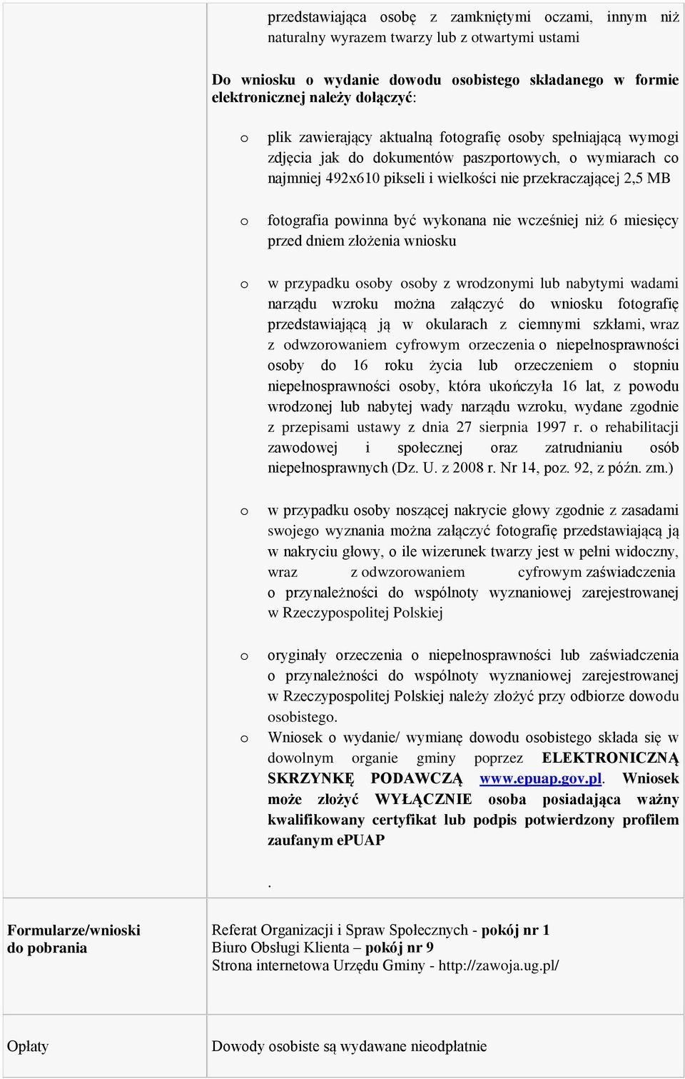 miesięcy przed dniem złżenia wnisku w przypadku sby sby z wrdznymi lub nabytymi wadami narządu wzrku mżna załączyć d wnisku ftgrafię przedstawiającą ją w kularach z ciemnymi szkłami, wraz z