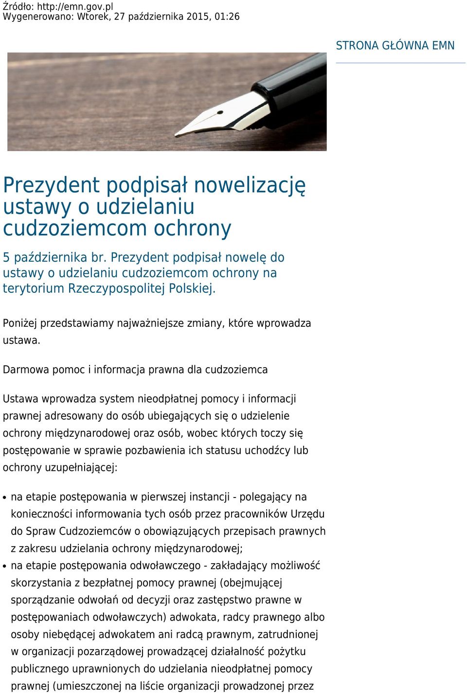 Darmowa pomoc i informacja prawna dla cudzoziemca Ustawa wprowadza system nieodpłatnej pomocy i informacji prawnej adresowany do osób ubiegających się o udzielenie ochrony międzynarodowej oraz osób,