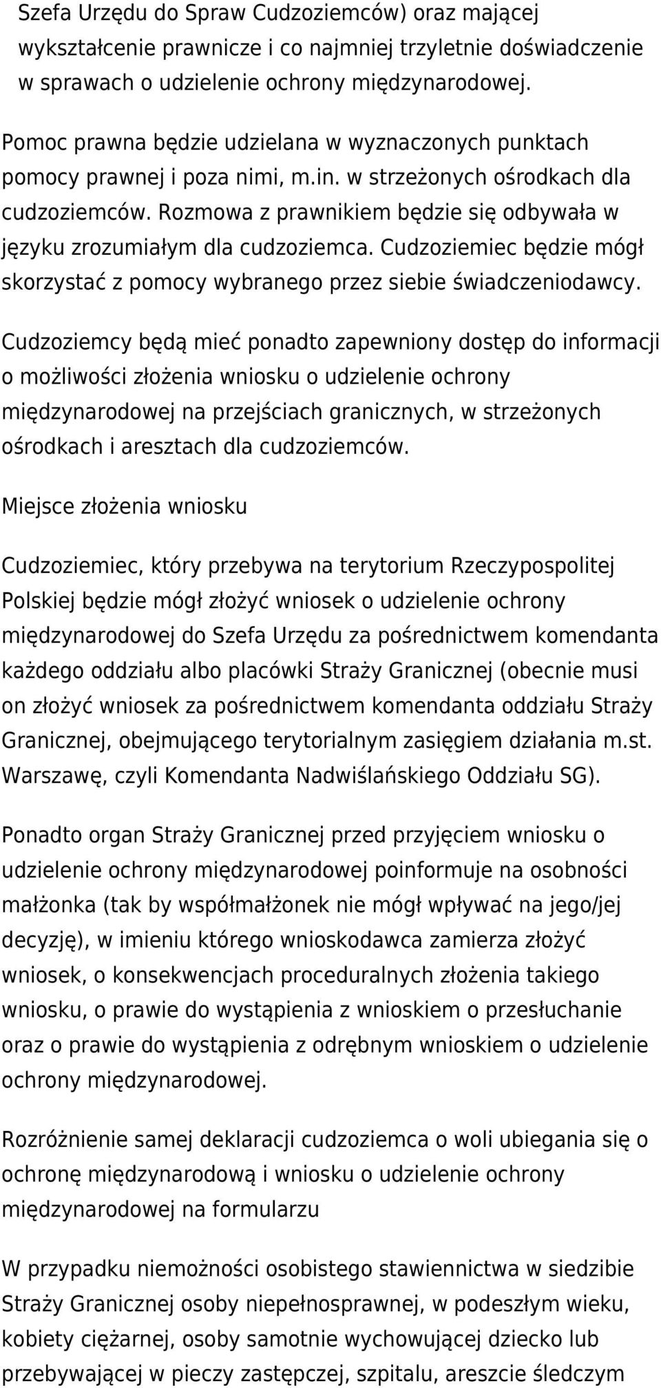Rozmowa z prawnikiem będzie się odbywała w języku zrozumiałym dla cudzoziemca. Cudzoziemiec będzie mógł skorzystać z pomocy wybranego przez siebie świadczeniodawcy.