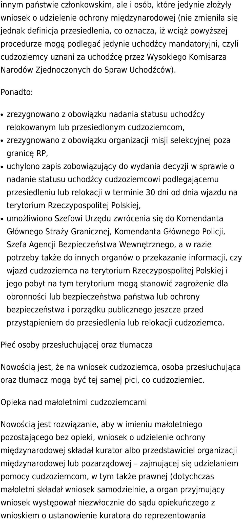 Ponadto: zrezygnowano z obowiązku nadania statusu uchodźcy relokowanym lub przesiedlonym cudzoziemcom, zrezygnowano z obowiązku organizacji misji selekcyjnej poza granicę RP, uchylono zapis