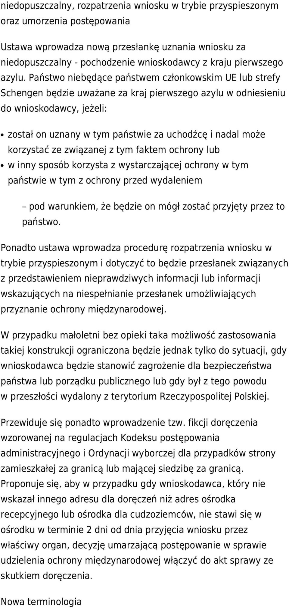 Państwo niebędące państwem członkowskim UE lub strefy Schengen będzie uważane za kraj pierwszego azylu w odniesieniu do wnioskodawcy, jeżeli: został on uznany w tym państwie za uchodźcę i nadal może