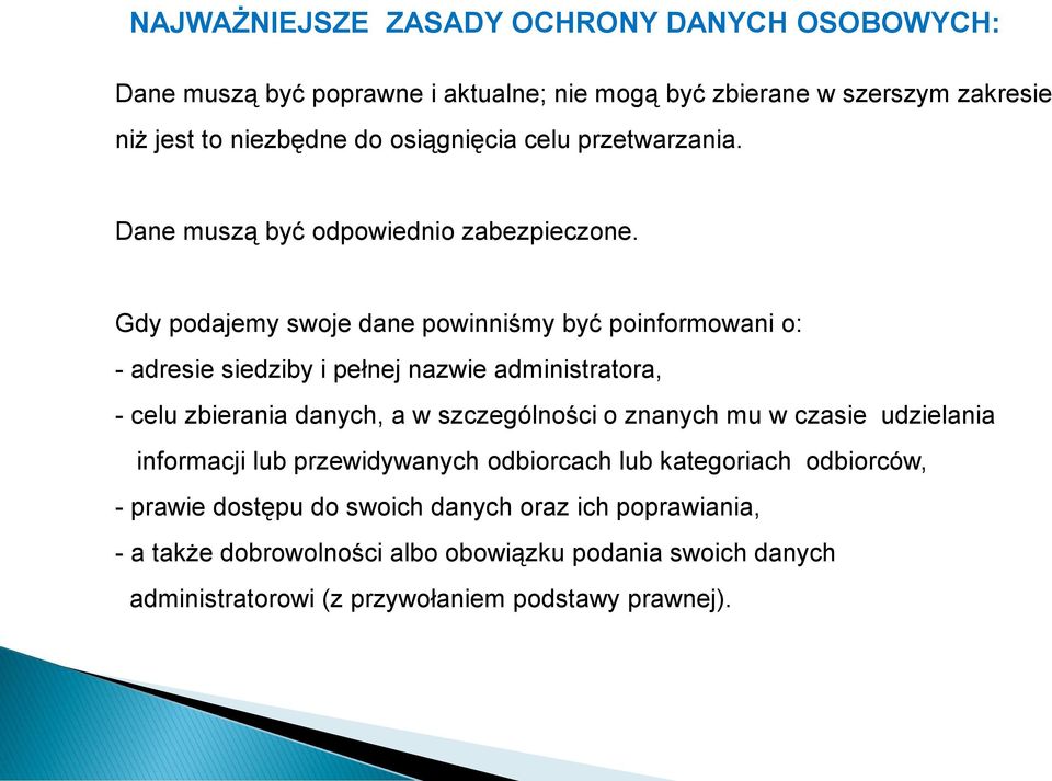 Gdy podajemy swoje dane powinniśmy być poinformowani o: - adresie siedziby i pełnej nazwie administratora, - celu zbierania danych, a w szczególności o znanych