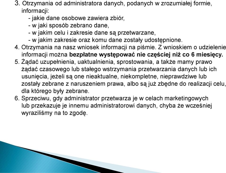 5. Żądać uzupełnienia, uaktualnienia, sprostowania, a także mamy prawo żądać czasowego lub stałego wstrzymania przetwarzania danych lub ich usunięcia, jeżeli są one nieaktualne, niekompletne,