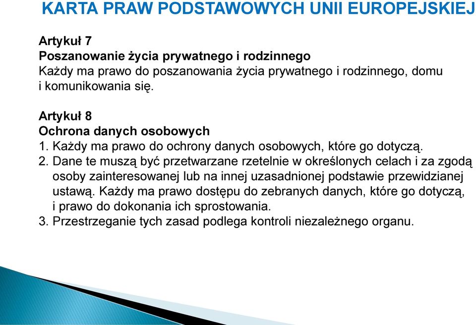 Dane te muszą być przetwarzane rzetelnie w określonych celach i za zgodą osoby zainteresowanej lub na innej uzasadnionej podstawie przewidzianej ustawą.