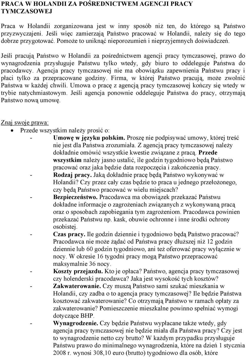 Jeśli pracują Państwo w Holandii za pośrednictwem agencji pracy tymczasowej, prawo do wynagrodzenia przysługuje Państwu tylko wtedy, gdy biuro to oddeleguje Państwa do pracodawcy.