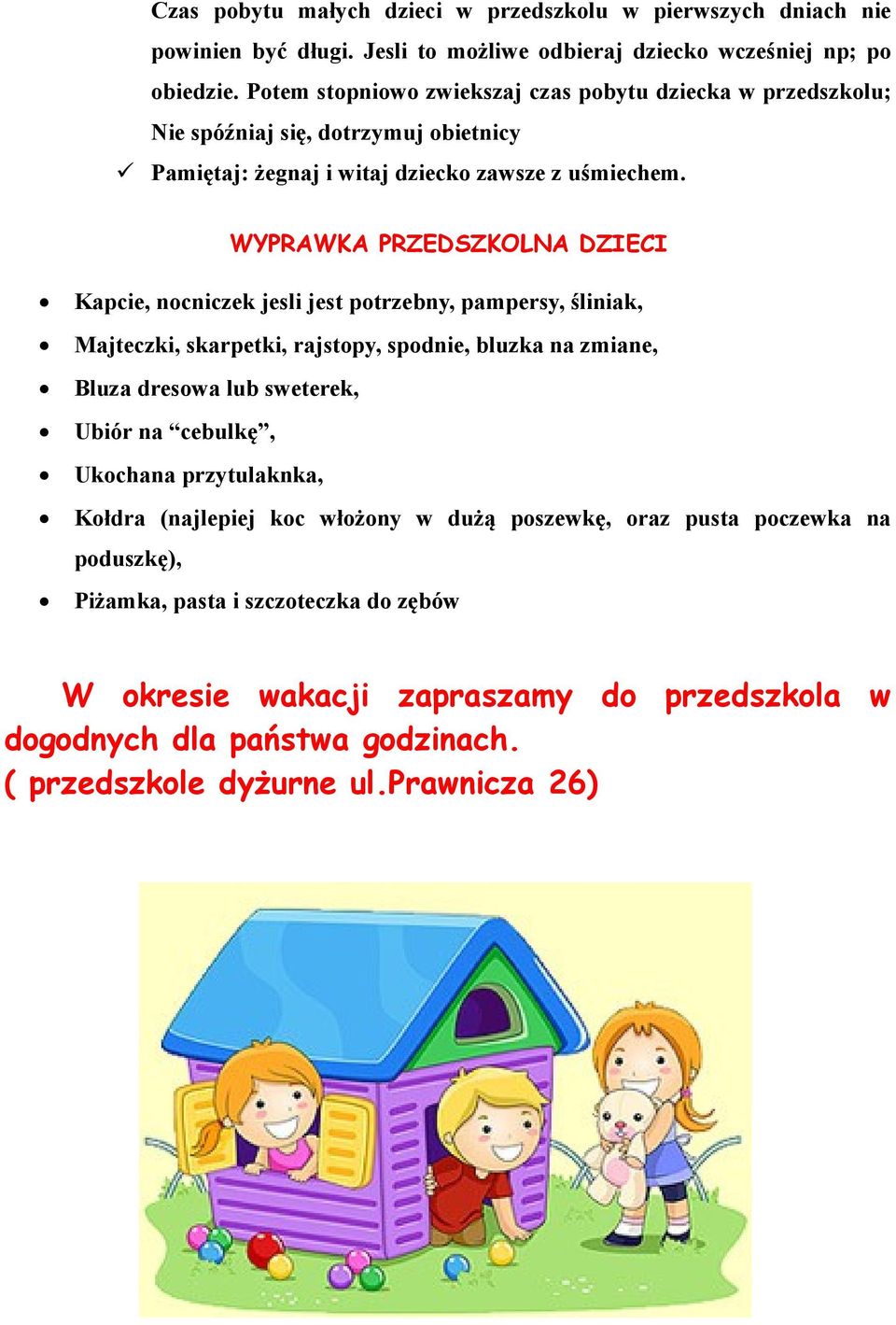 WYPRAWKA PRZEDSZKOLNA DZIECI Kapcie, nocniczek jesli jest potrzebny, pampersy, śliniak, Majteczki, skarpetki, rajstopy, spodnie, bluzka na zmiane, Bluza dresowa lub sweterek, Ubiór na