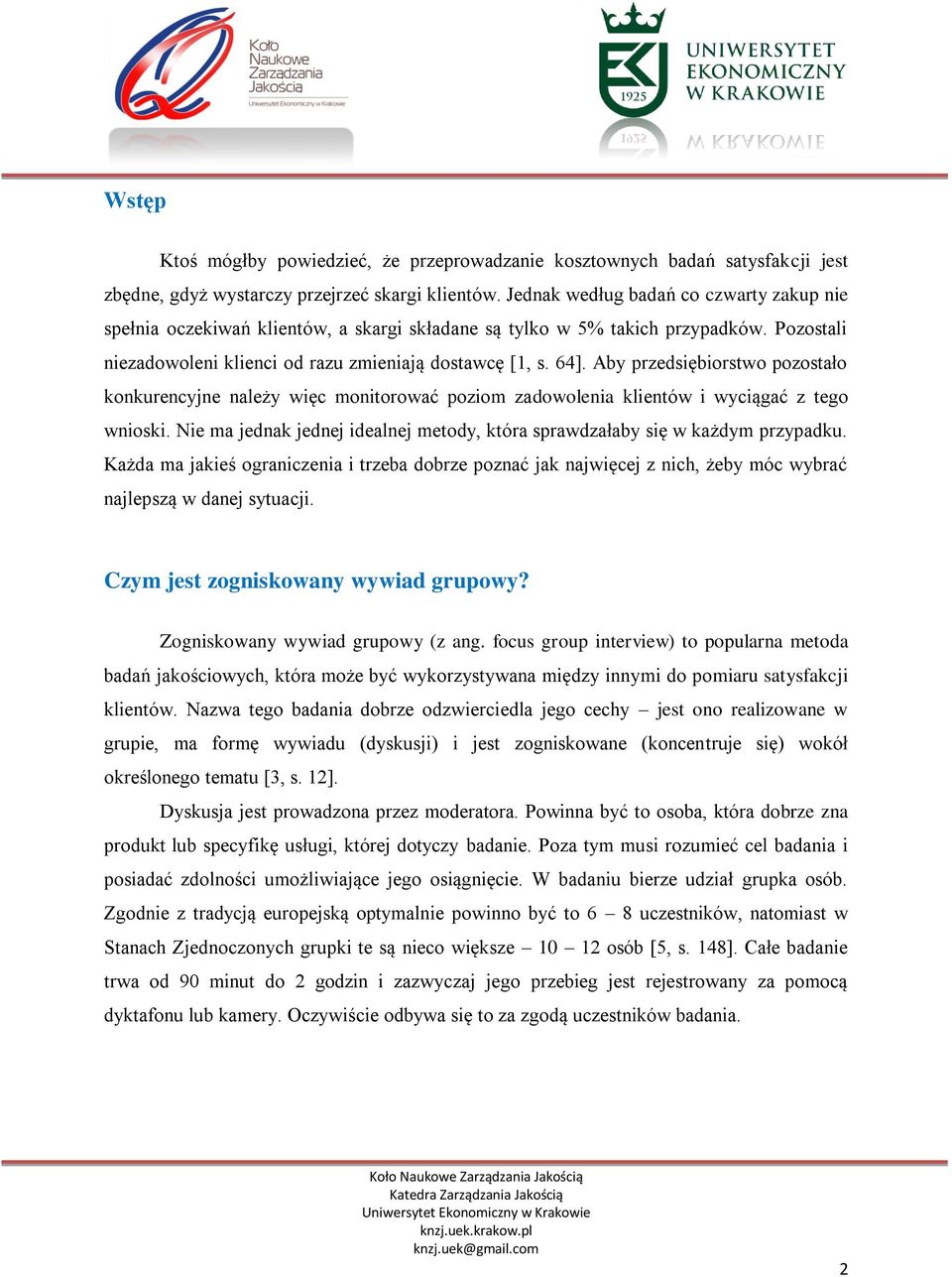 Aby przedsiębiorstwo pozostało konkurencyjne należy więc monitorować poziom zadowolenia klientów i wyciągać z tego wnioski.