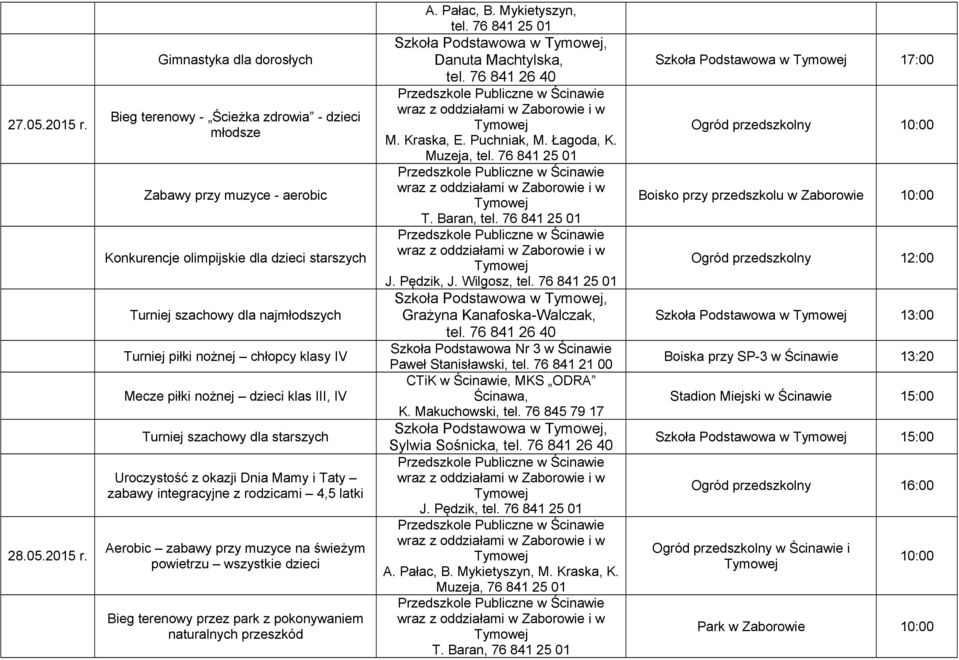 Gimnastyka dla dorosłych Bieg terenowy - Ścieżka zdrowia - dzieci młodsze Zabawy przy muzyce - aerobic Konkurencje olimpijskie dla dzieci starszych Turniej szachowy dla najmłodszych Turniej piłki