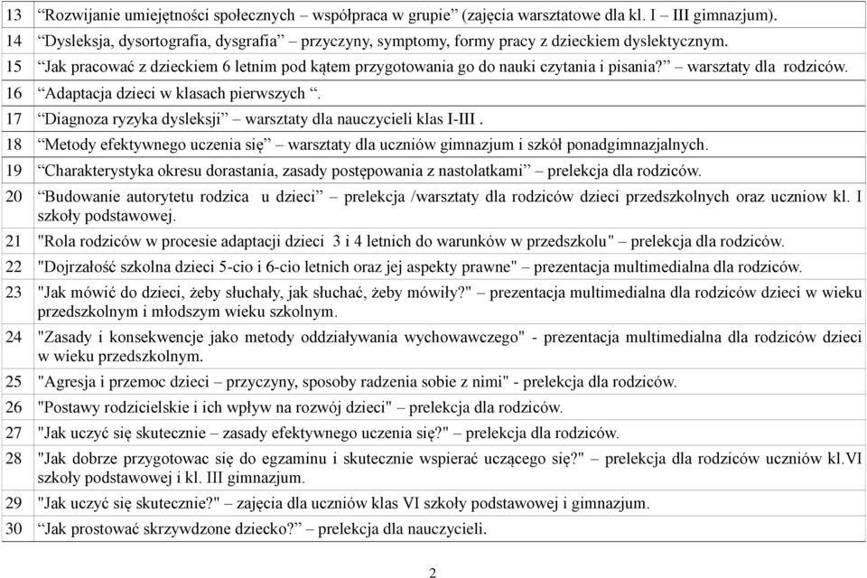 warsztaty dla rodziców. 16 Adaptacja dzieci w klasach pierwszych. 17 Diagnoza ryzyka dysleksji warsztaty dla nauczycieli klas I-III.